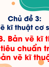 CN Thiết kế và Công nghệ - Bài 8. Bản vẽ kĩ thuật và các tiêu chuẩn trình bày bản vẽ kĩ thuật